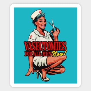 Vasectomies For All Men Now! Magnet